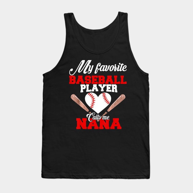 My Favorite Baseball Player Calls Me Nana Tank Top by Chicu